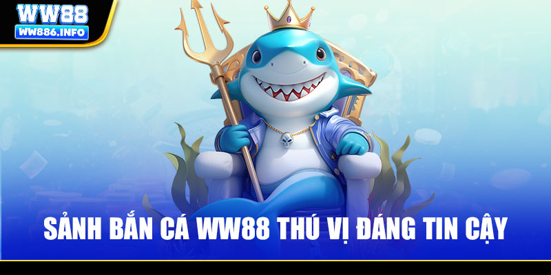 Sảnh bắn cá WW88 thú vị đáng tin cậy