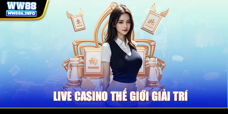 Live casino thế giới giải trí đầy mê hoặc
