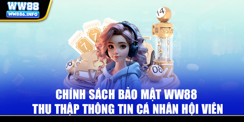 Chính sách bảo mật WW88 thu thập thông tin cá nhân hội viên