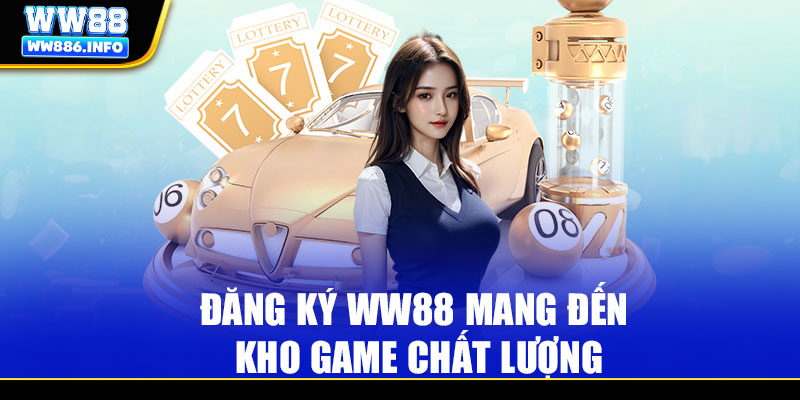 Đăng ký WW88 mang đến kho game chất lượng 