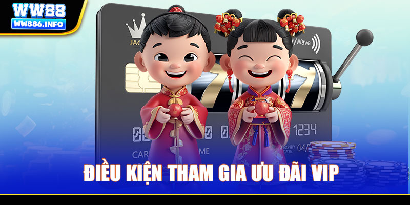 Điều kiện tham gia ưu đãi Vip