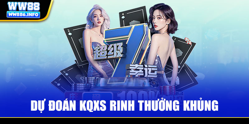 Dự đoán KQXS rinh thưởng khủng