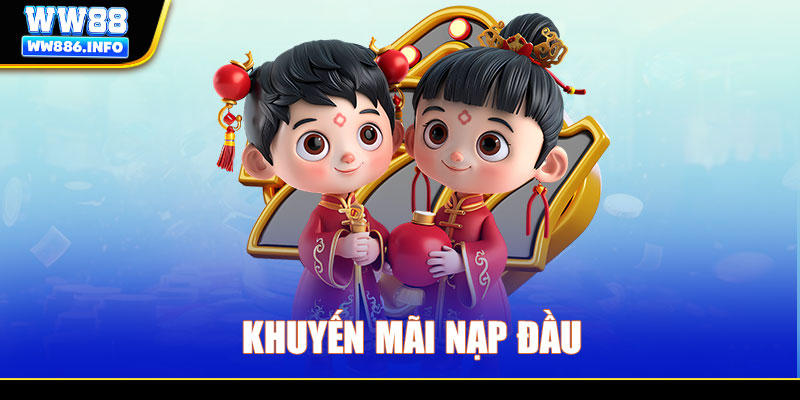 Khuyến mãi nạp đầu WW88 - Tổng hợp ưu đãi siêu khủng 2025