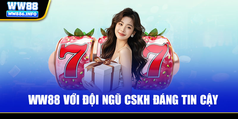 WW88 với đội ngũ CSKH đáng tin cậy
