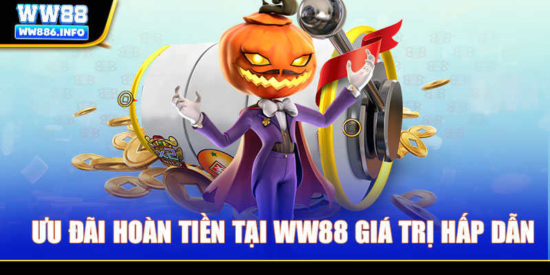 Ưu đãi hoàn tiền tại WW88 giá trị hấp dẫn