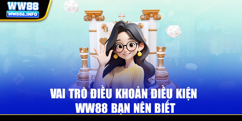 Vai trò điều khoản điều kiện WW88 bạn nên biết